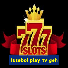 futebol play tv geh